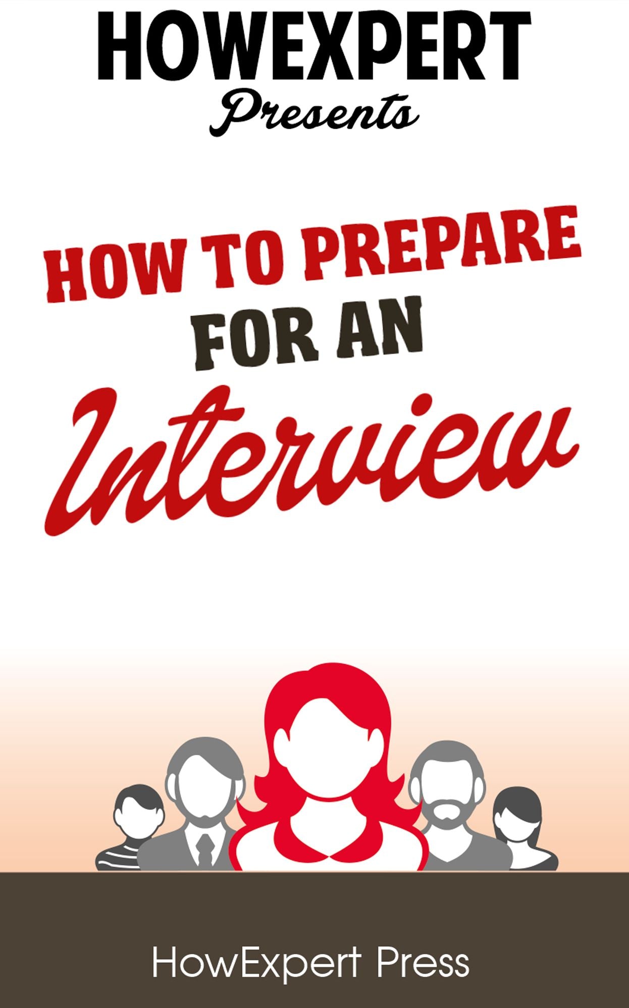 How To Prepare For An Interview - Your Step-By-Step Guide To Preparing For An Interview