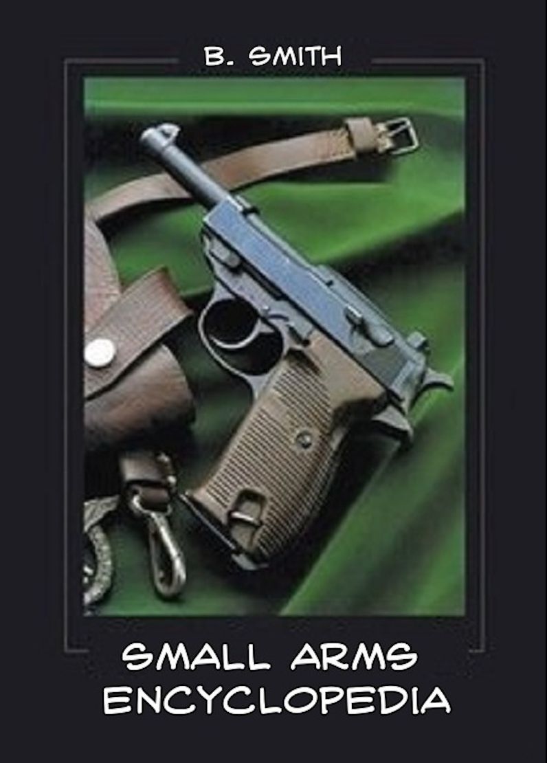 The Small Arms Encyclopedia: Global Edition