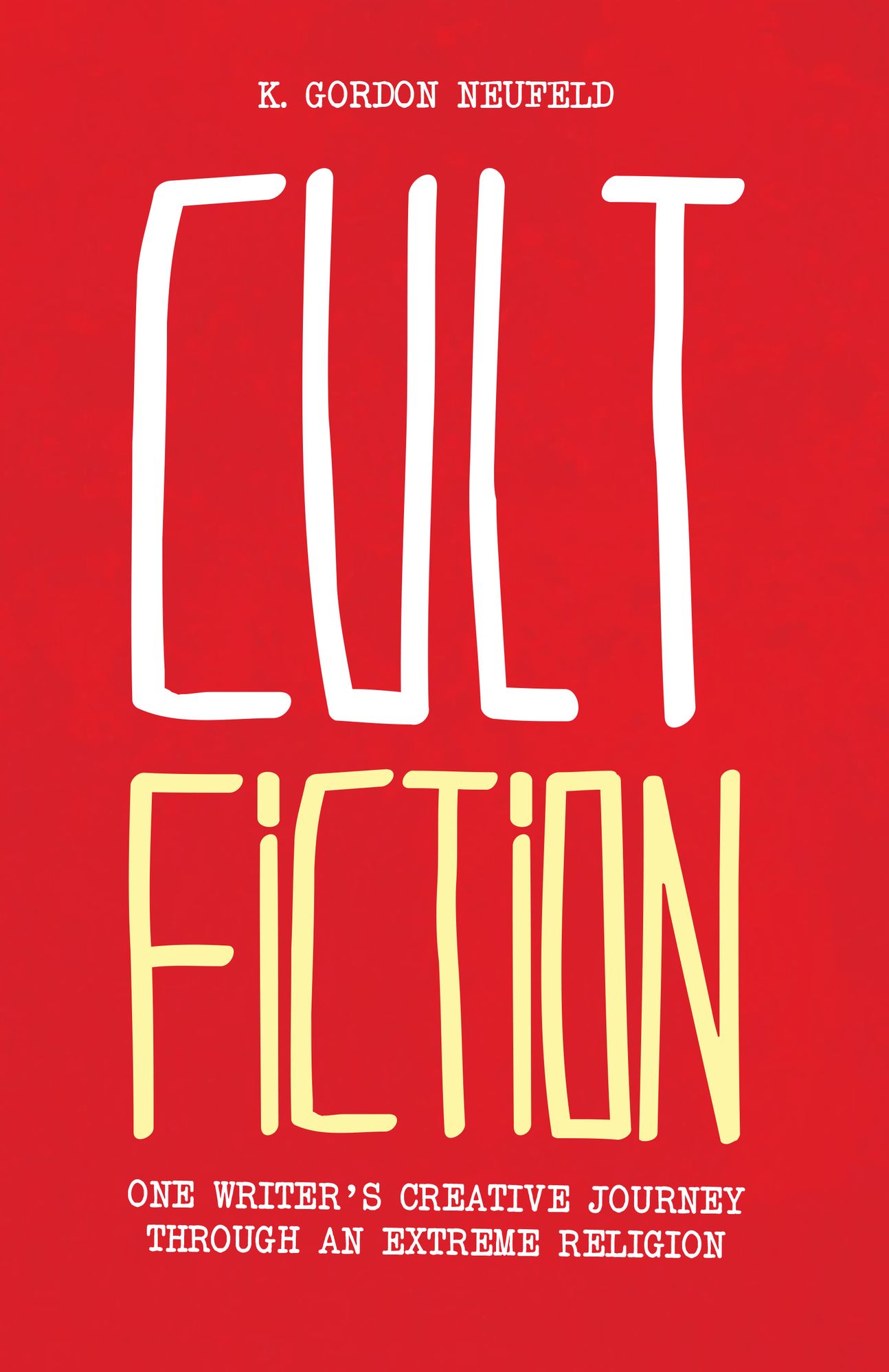 Cult Fiction: One Writer's Creative Journey Through an Extreme Religion
