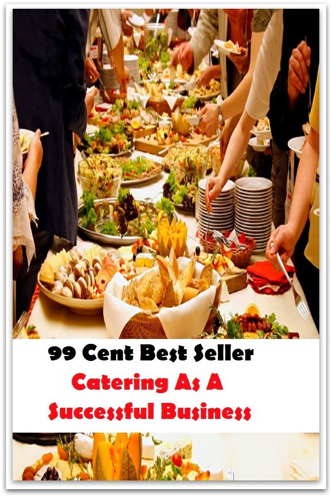 99 Cent Best Seller Catering As A Successful Business (Affiliate marketing,Online marketing, Art, Theology, Ethics, Chicken Soup, Thought, Theory, Self Help, Mystery, action, adventure, sci fi, science fiction, drama, thriller, classic, novel)