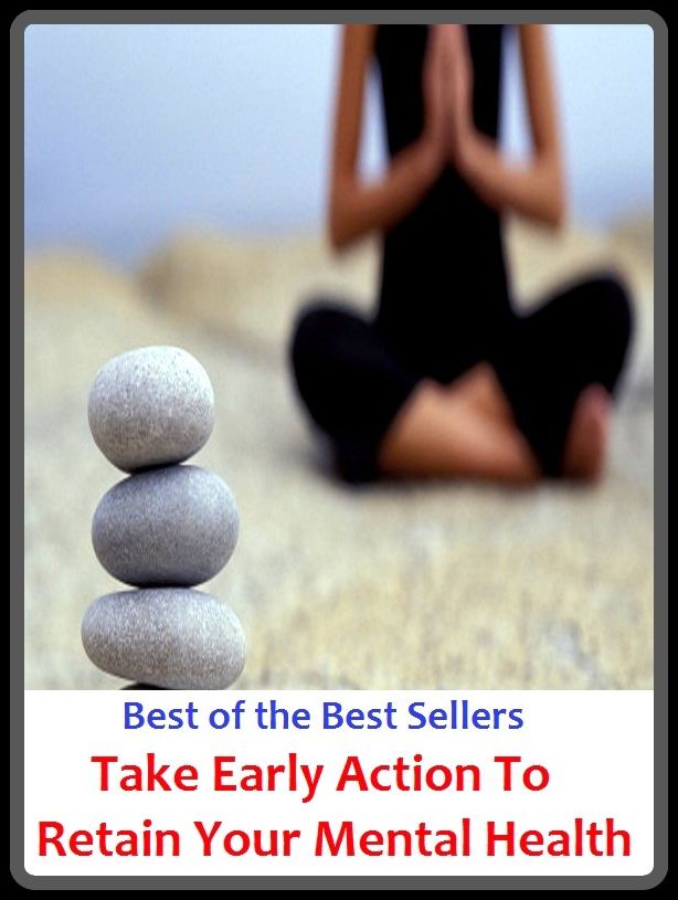 Best of the best sellers Take Early Action To Retain Your Mental Health (consciousness, mind, recollection, remembrance, thought, recall, awareness, cognizance, flashback, memorization)