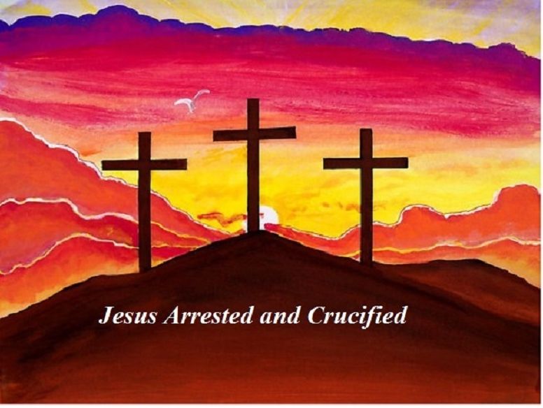 Jesus Arrested and Crucified