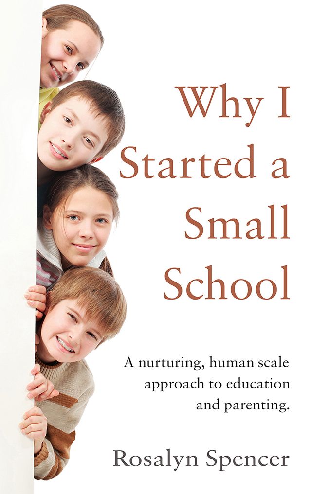 Why I Started a Small School: A nurturing, human scale approach to education and parenting