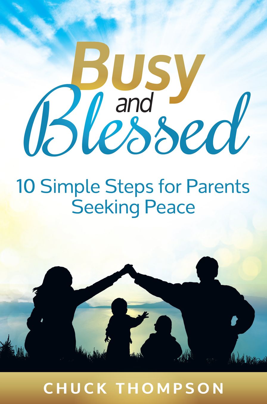 Busy and Blessed: 10 Simple Steps for Parents Seeking Peace