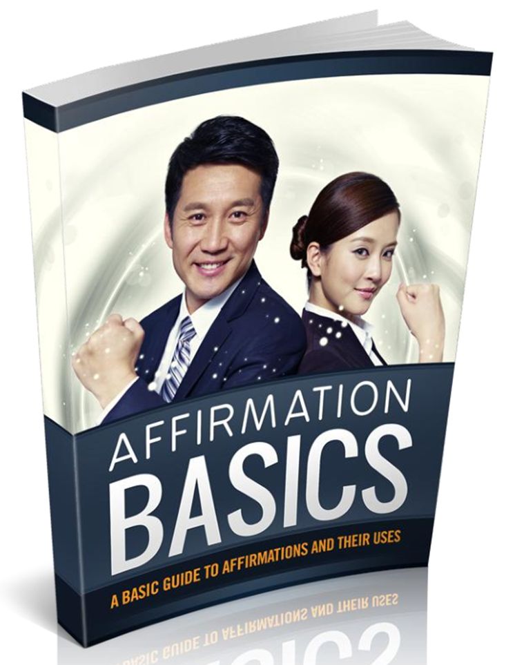 Affirmation Basics-A Basic Guide To Affirmations And Their Uses