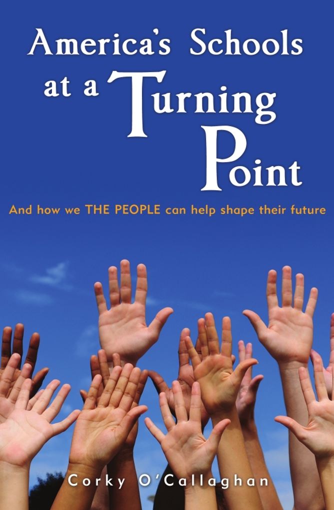 America's Schools at a Turning Point: And how we THE PEOPLE can help shape their future