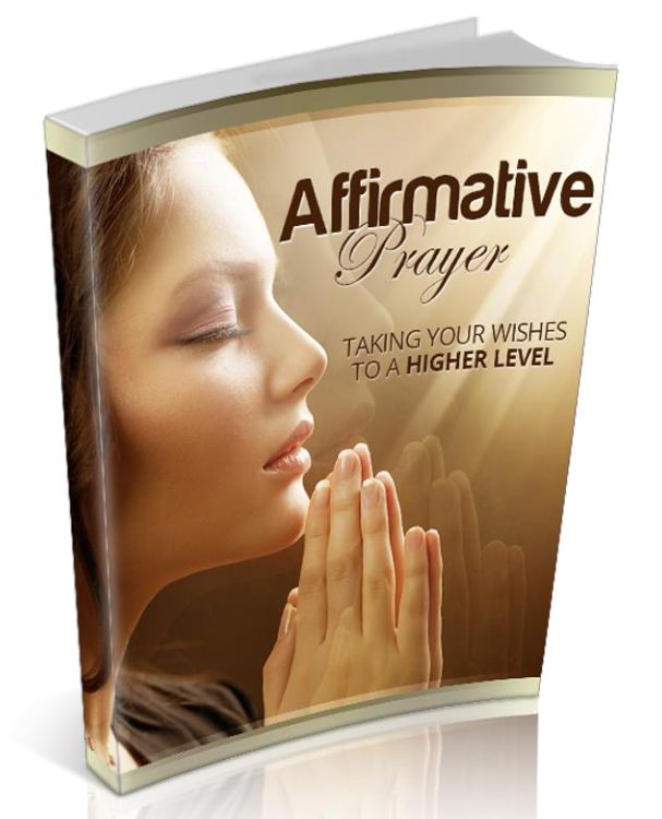 Affirmative Prayer-Taking Your Wishes To A Higher Level