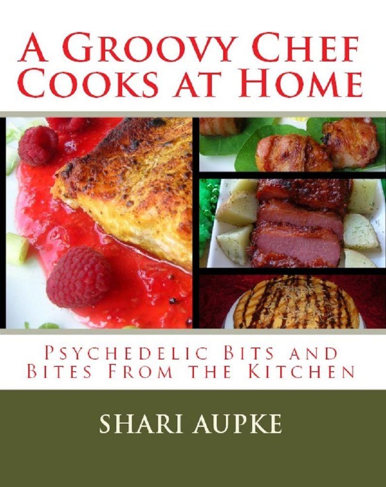 A Groovy Chef Cooks At Home: Psychadelic Bits and Bites From The Kitchen