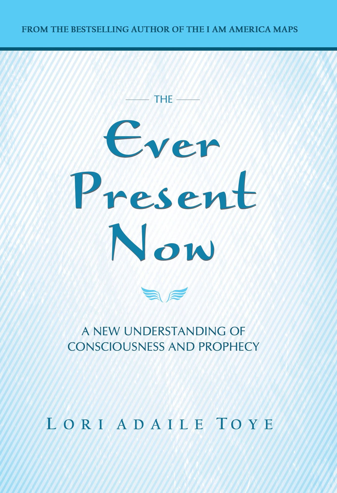 The Ever Present Now: A New Understanding of Consciousness and Prophecy