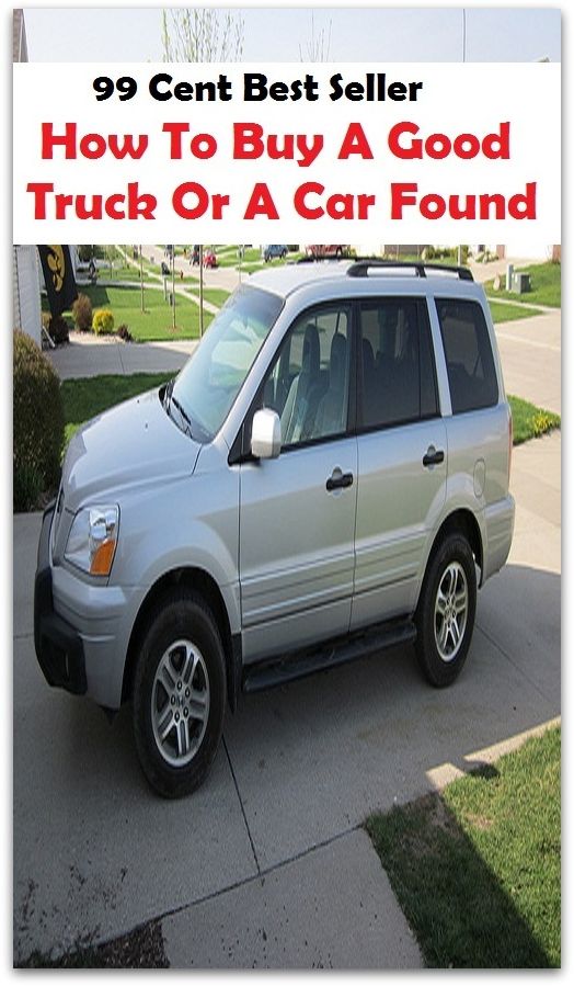 99 Cent Best Seller How To Buy A Good Truck Or A Car Foun ( Discusses payment options, warranties, service contracts, model, cars for sale, get prices, car photos, Car Reviews, Car Pictures, compare vehicles )