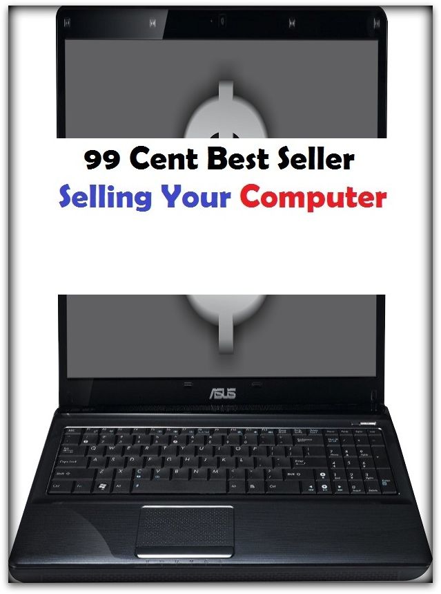 99 Cent Best Seller Selling Your Computer ( CPU unit, keyboard, mouse, speaker set, purses, jewellery, shoes, accessories, cheap laptop, the tablets, chargers, Windows programs )