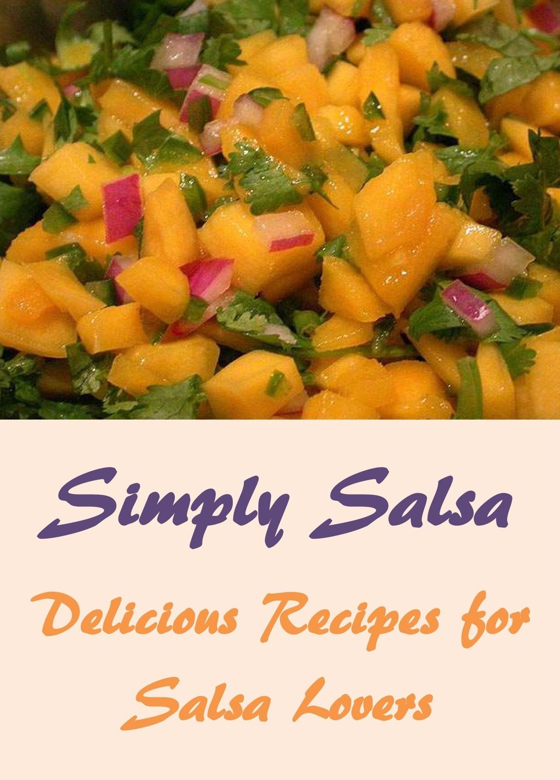 Simply Salsa: Delicious Recipes for Salsa Lovers