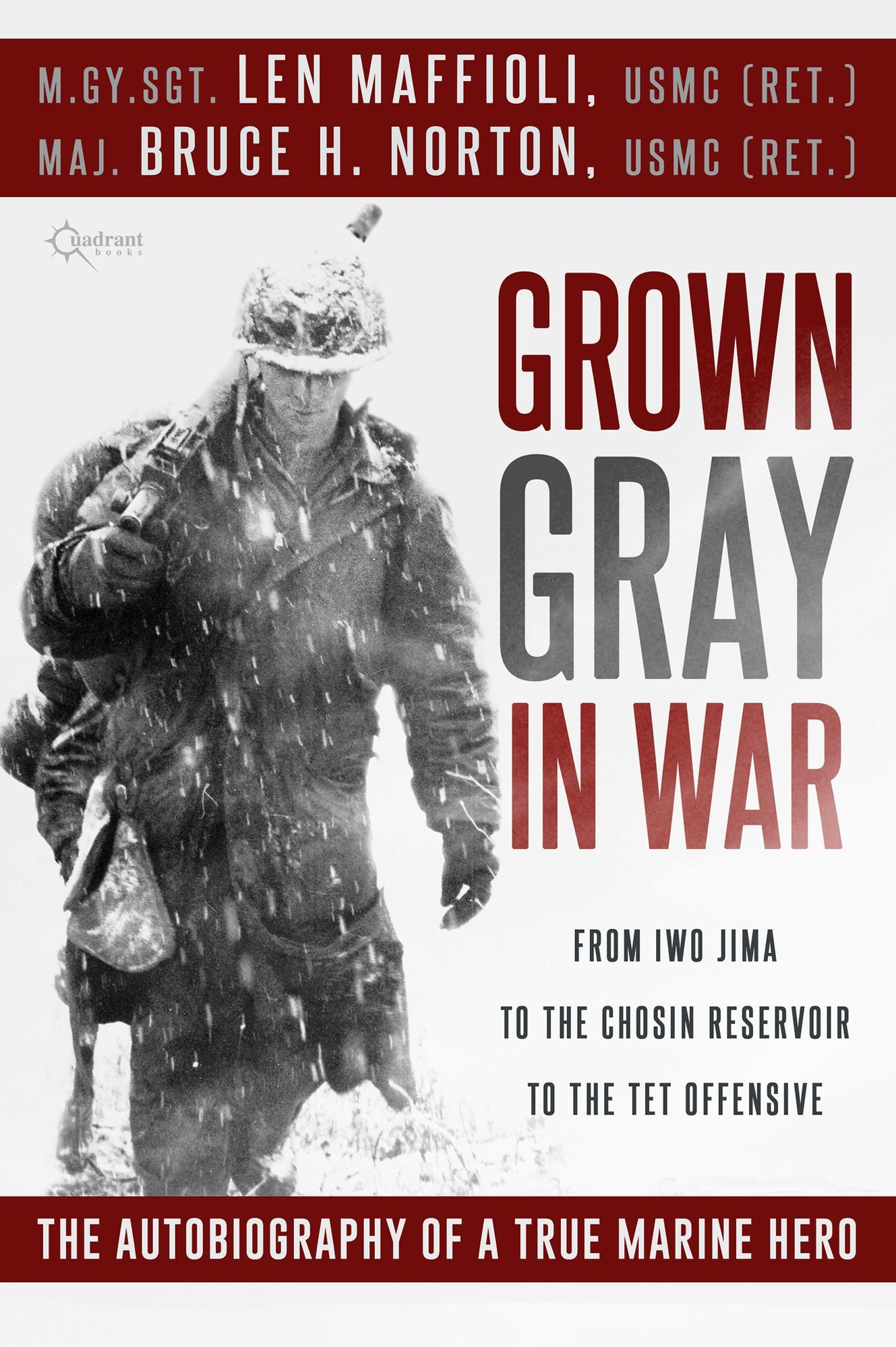 Grown Gray in War: From Iwo Jima to the Chosin Reservoir to the Tet Offensive, the Autobiography of a True Marine Hero