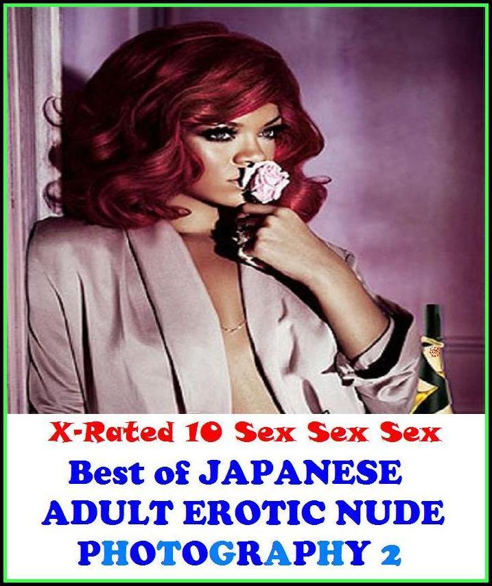 Erotic Photography: X-Rated 10 Sex Sex Sex Best of"JAPANESE ADULT EROTIC NUDE PHOTOGRAPHY 2" ( Erotic Photography, Erotic Stories, Nude Photos, Naked , Adult Nudes, Breast, Domination, Bare Ass, Lesbian, She-male )