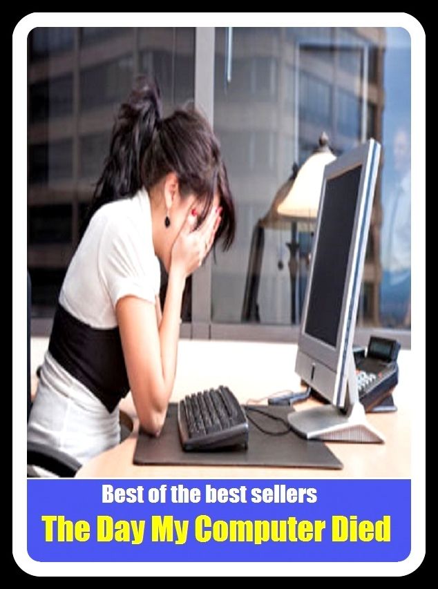 Best of The Best Sellers The Day My Computer Died (abacus, analog, brain, calculator, clone, CPU, laptop, mac, mainframe, microcompute)