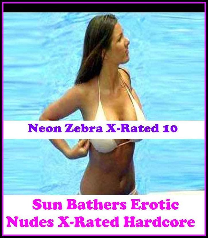 Nudes:	Neon Zebra X-Rated 10!	Sun Bathers Erotic Nudes X-Rated Hardcore ( Erotic Photography, Erotic Stories, Nude Photos, Naked , Adult Nudes, Breast, Domination, Bare Ass, Lesbian, She-male )