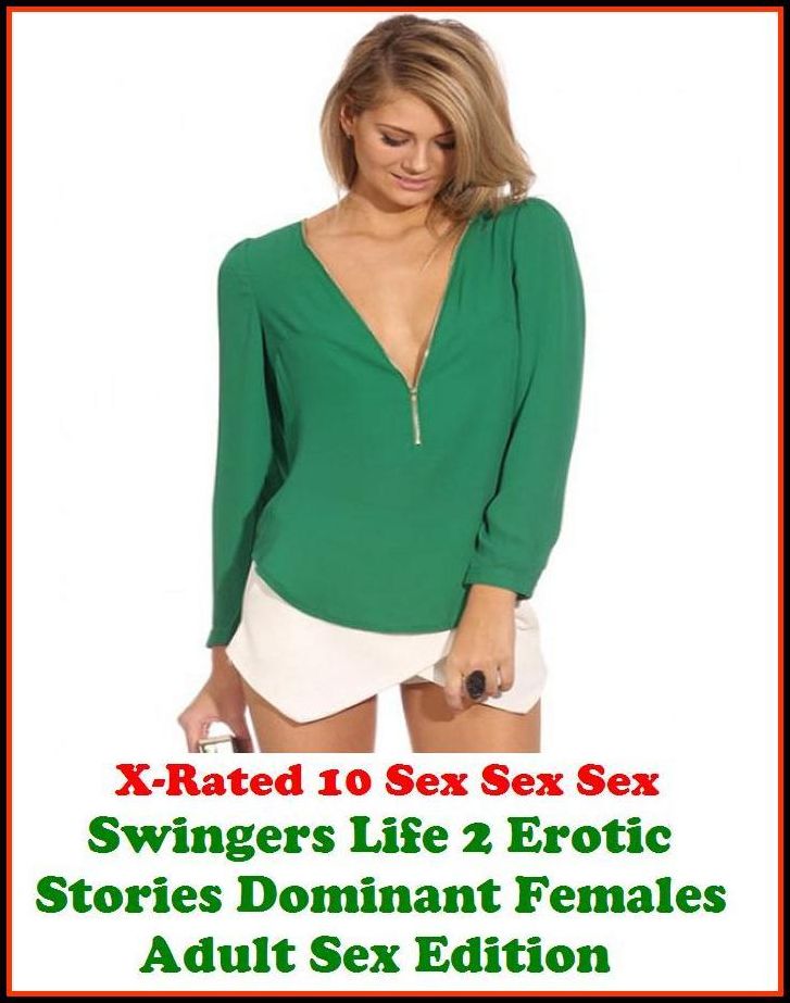Erotic Art:X-Rated 10 Sex Sex Sex Swingers Life 2 Erotic Stories (Dominant Females Adult Sex Edition) ( Erotic Photography, Erotic Stories, Nude Photos, Naked , Adult Nudes, Breast, Domination, Bare Ass, Lesbian, She-male )