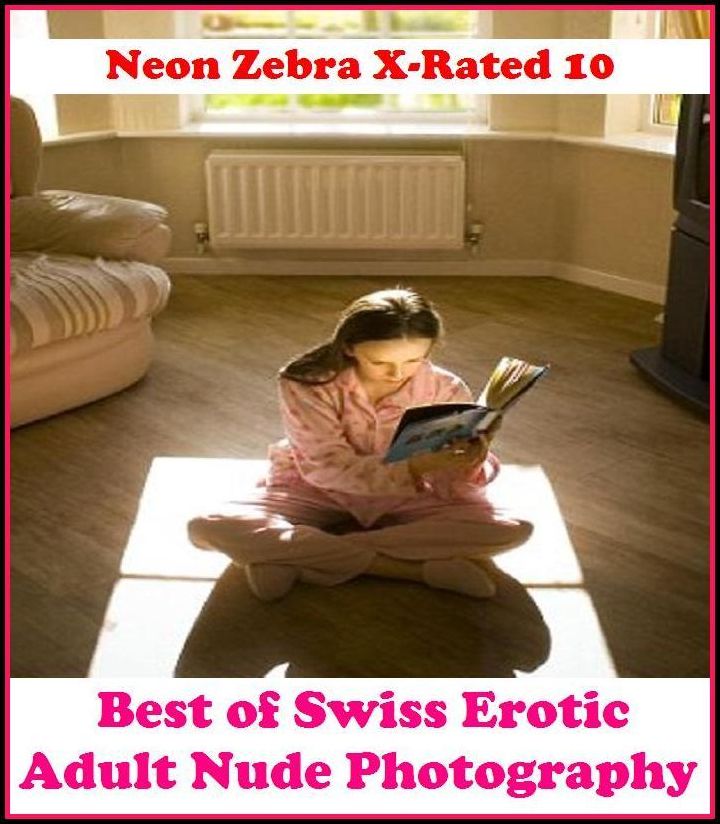 XXX: Neon Zebra X-Rated 10! Best of"Swiss Erotic Adult Nude Photography" ( Erotic Photography, Erotic Stories, Nude Photos, Naked , Adult Nudes, Breast, Domination, Bare Ass, Lesbian, She-male, Gay, Fetish, Bondage, Sex, Erotic, Erotica )