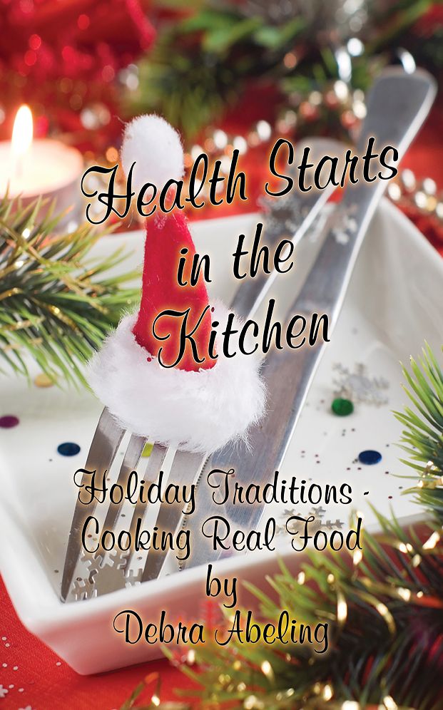 Health Starts in the Kitchen - Holiday Traditions - Cooking Real Food