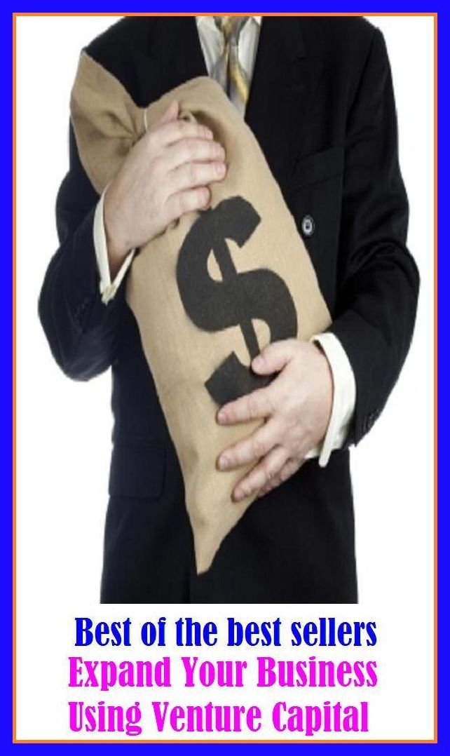 Best of the Best Sellers Expand Your Business Using Venture Capital ( work, line of work, occupation, profession, career, employment, job, position, vocation, calling, field, sphere, trade, metier )