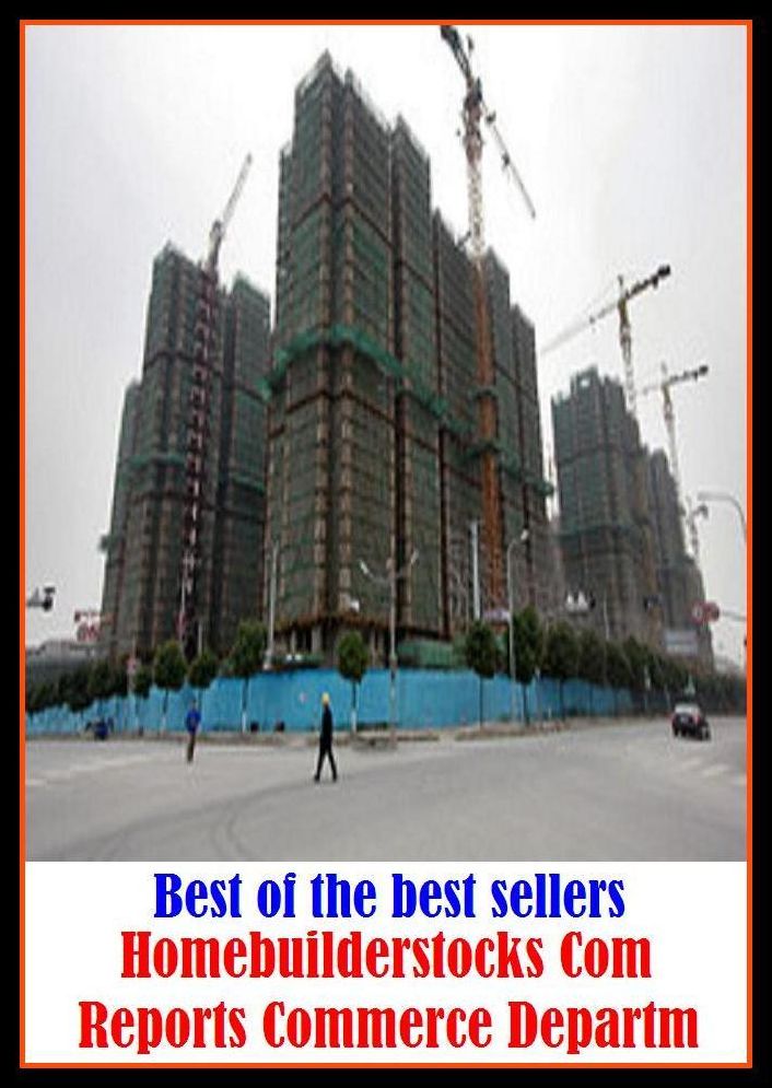Best of the Best Sellers Homebuilderstocks Com Reports Commerce Departm ( account, review, record, description, statement, transactions, proceedings, transcripts, minutes, news, information, word )