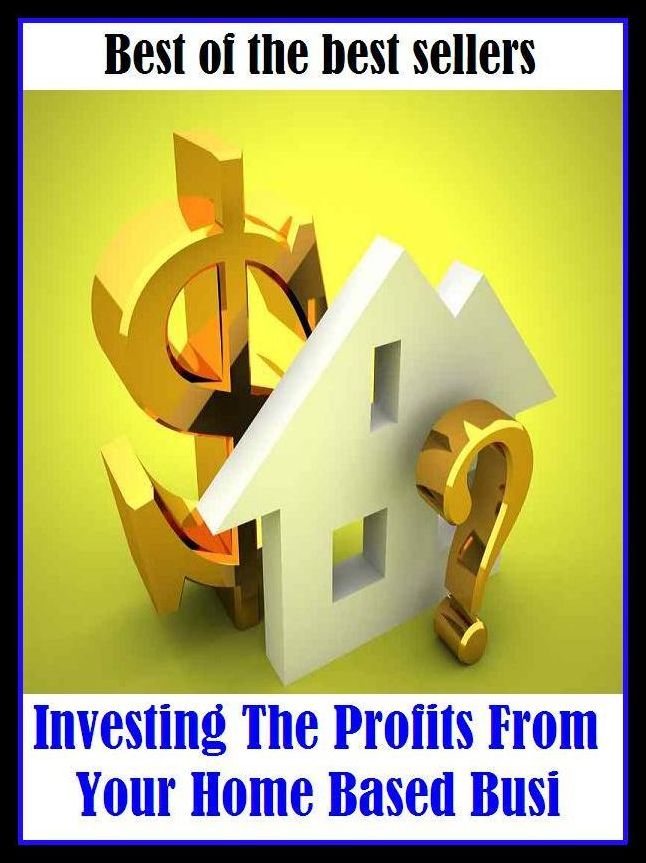 Best of the Best Sellers Investing The Profits From Your Home Based Business ( (cost savings tips, business articles, business documents, Small business tips, media, trade shows, Frugal Marketing, Home, digital marketing, Guerilla Marketing Tactics)
