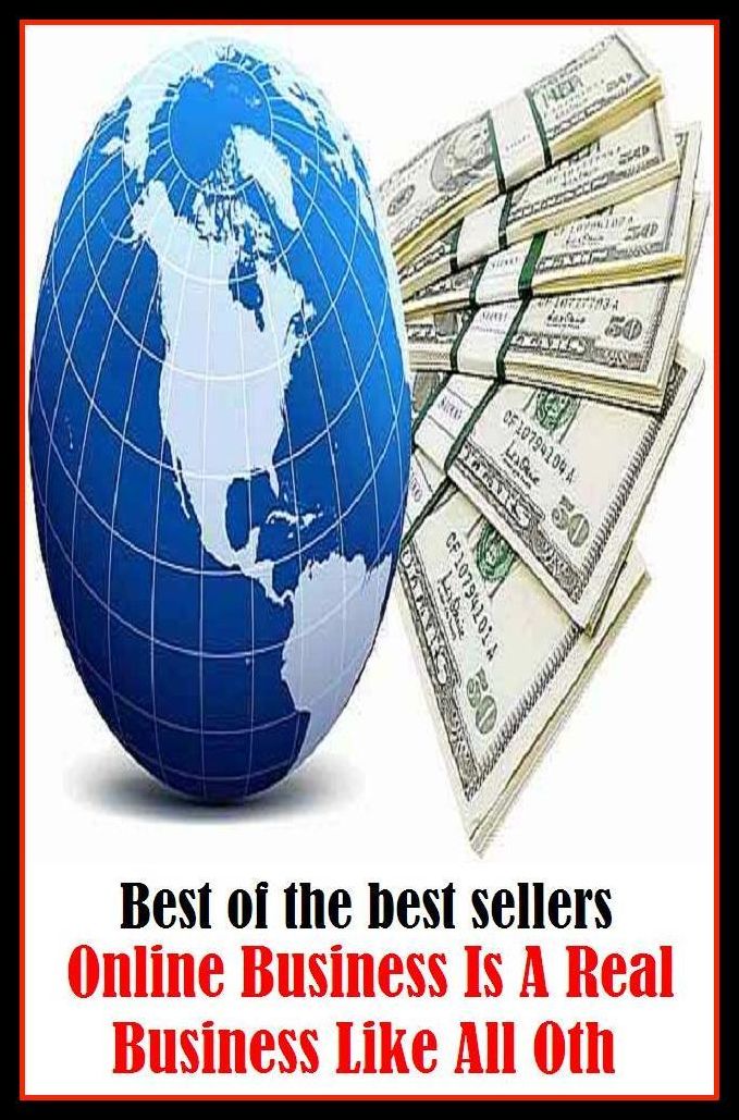 Best of the Best Sellers Online Business Is A Real Business Like All Oth ( work, line of work, occupation, profession, career, employment, job, position, vocation, calling, field, sphere, trade, metier )