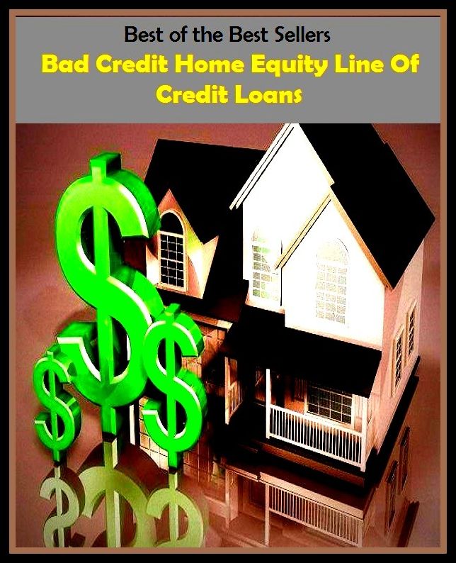 99 Cent Best Seller Bad Credit Home Equity Line Of Credit ( loan, accommodation, insurance, auction, advance, allowance, credit, extension, floater, investment, mortgage, time payment, trust )