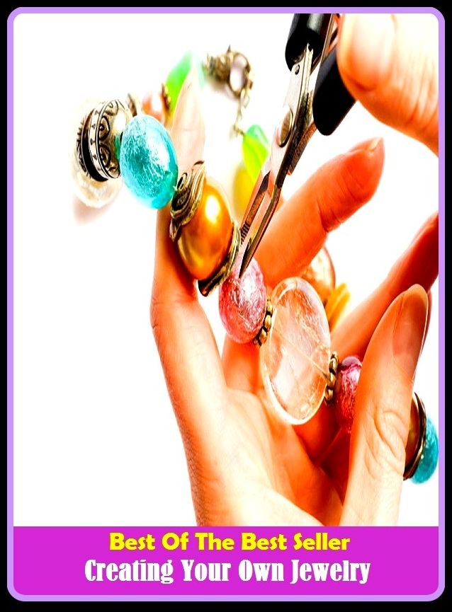 Best of the Best Sellers Creating Your Own Jewelry (devise, originate, frame, develop, shape, form, establish, found, initiate, institute)