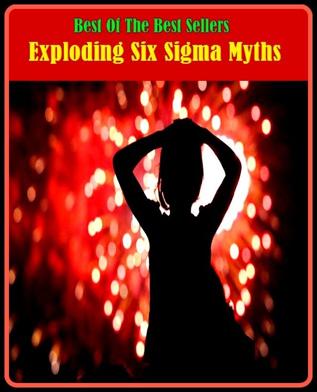 99 Cent Best Seller Exploding Six Sigma Myths ( Theology, Ethics, Thought, Theory, Self Help, Mystery, romance, action, adventure, sci fi, science fiction, drama, horror, thriller, classic, novel, literature, suspense )