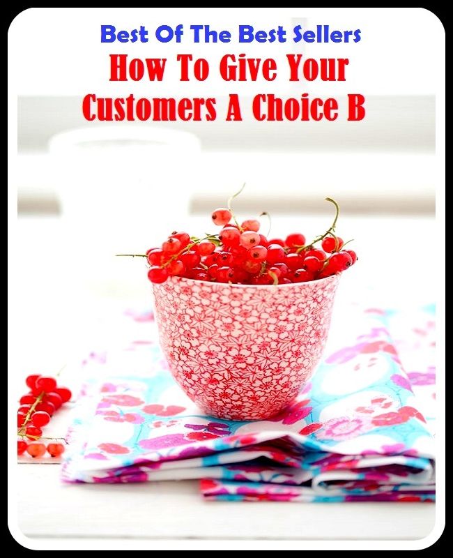 99 Cent Best Seller How To Give Your Customers A Choice B ( marketing, advertising, promotion, selling, market, publicity, advertise, exposure, hype, build up )