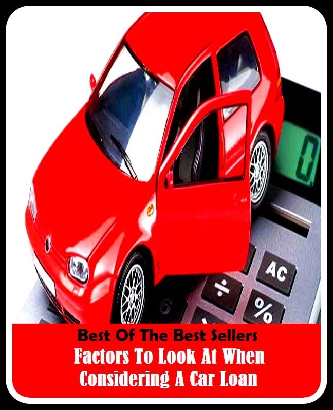 99 Cent Best Seller Factors To Look At When Considering A Car Loan ( loan, accommodation, insurance, auction, advance, allowance, credit, extension, floater, investment, mortgage, time payment, trust )