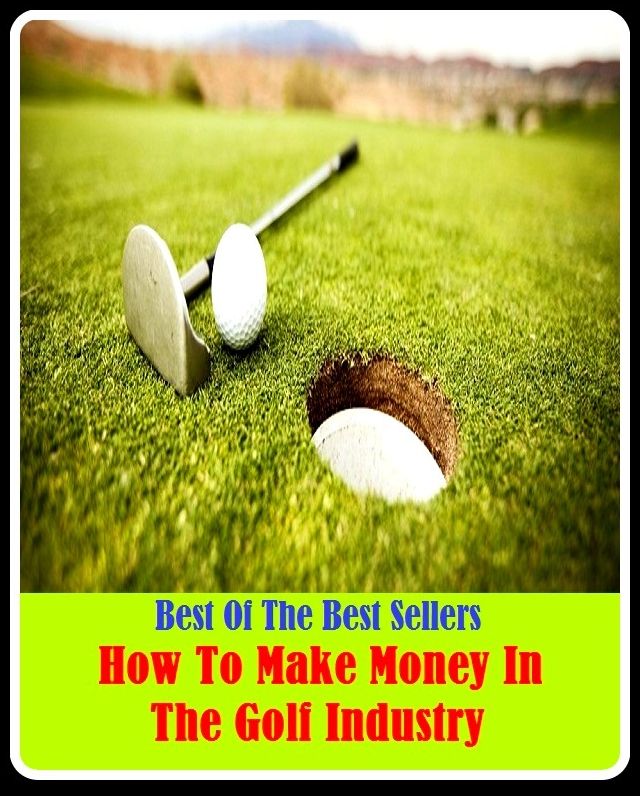 99 Cent Best Seller How To Make Money In The Golf Industry ( way, method, means, technique, mode, system, approach, manner, line of attack, routine )