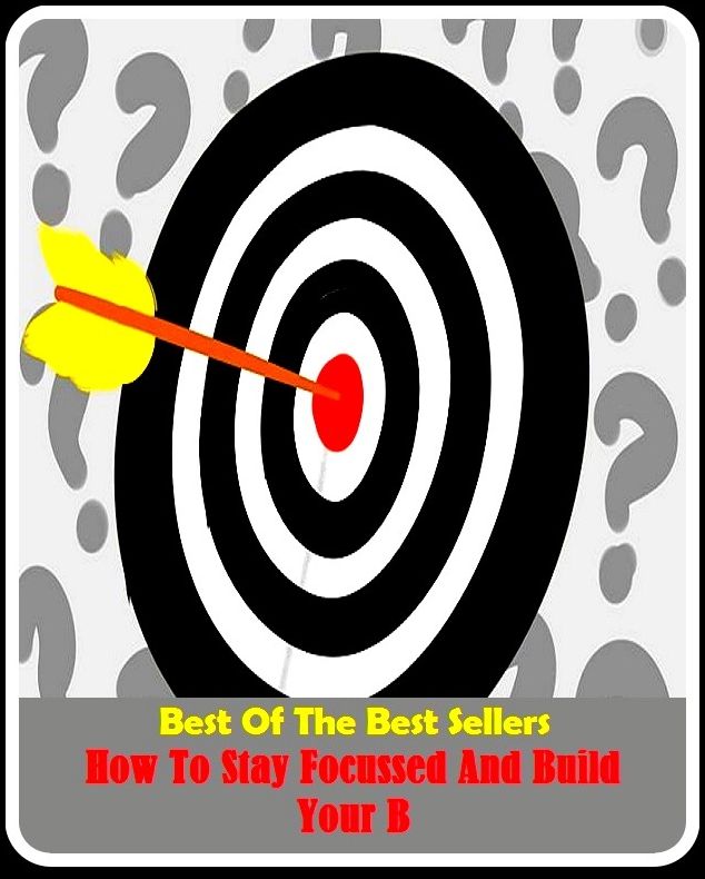 99 Cent Best Seller How To Stay Focussed And Build Your B ( way, method, means, technique, mode, system, approach, manner, line of attack, routine )