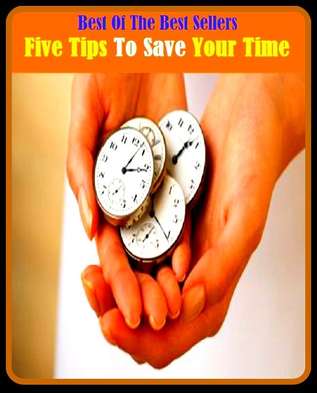 99 Cent Best Seller Five Tips To Save Your Time ( way, method, means, technique, mode, system, approach, manner, line of attack, routine )