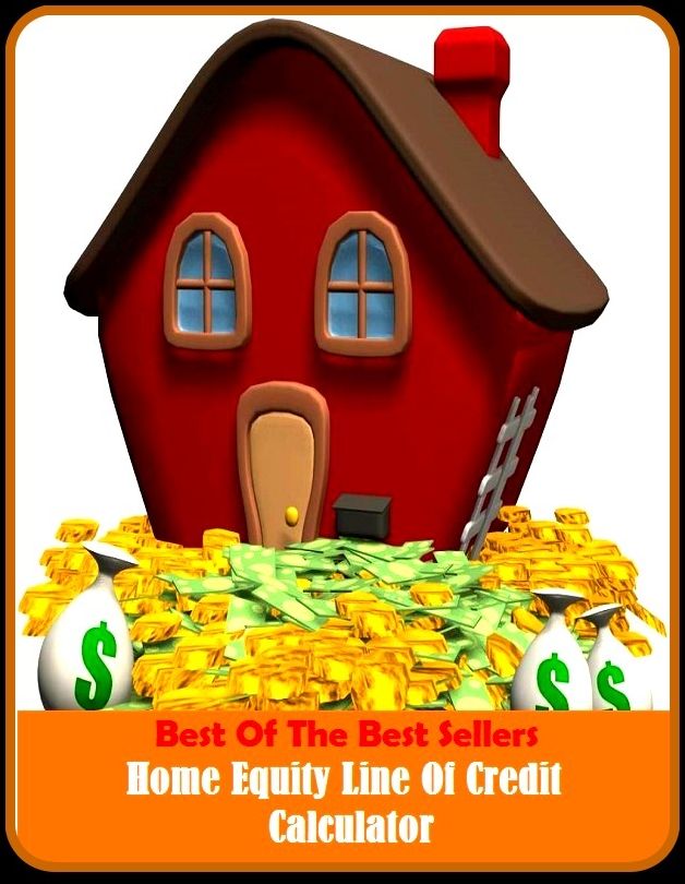 99 Cent Best Seller Home Equity Line Of Credit Calculator ( loan, accommodation, insurance, auction, advance, allowance, credit, extension, floater, investment, mortgage, time payment, trust )