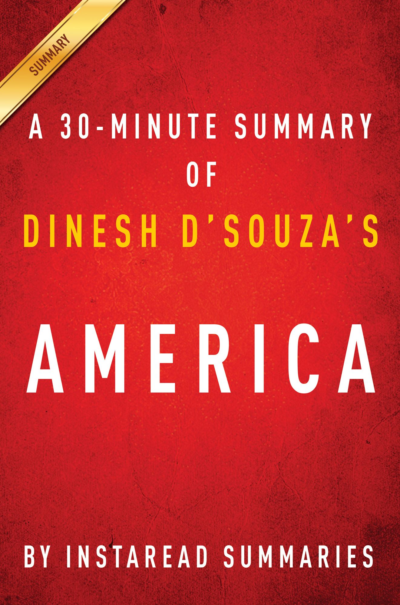 America by Dinesh D'Souza - A 30-minute Instaread Summary