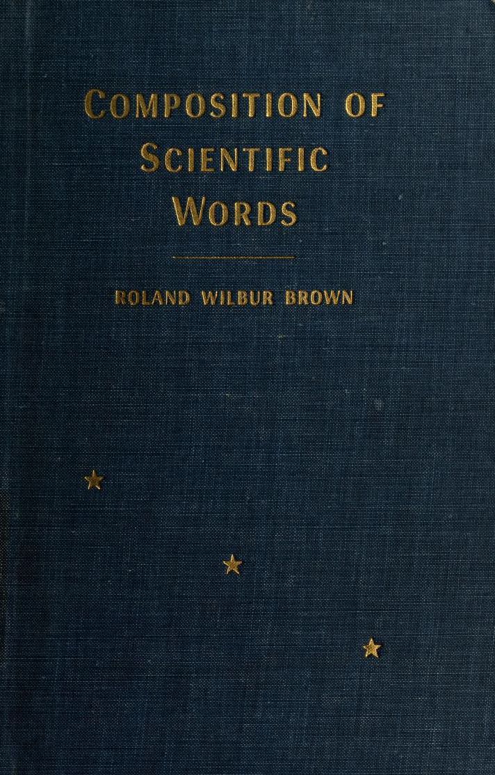 Composition of scientific words; a manual of methods and a lexicon of materials for the practice of logotechnics