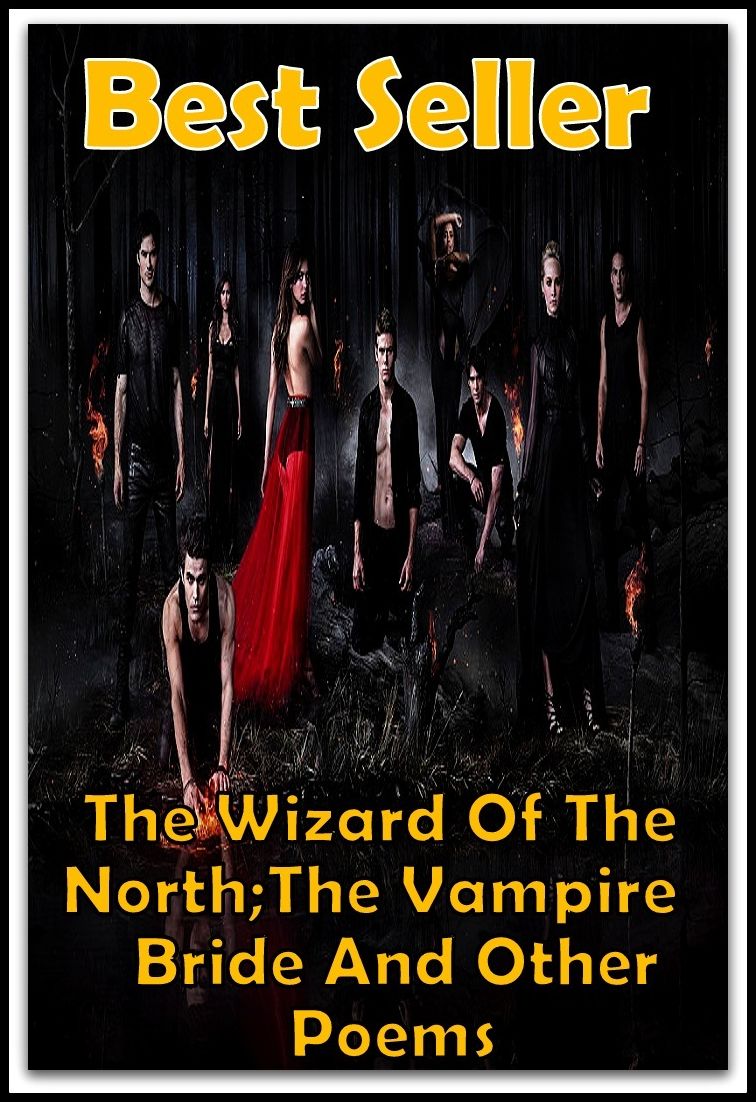 Best Seller The Wizard Of The North;The Vampire Bride and other Poems ( ancient poem, classical poem, epic, theology, English poetry, poem, poems, poet, poetry, literature, Edgar Allan poem, plays, works )