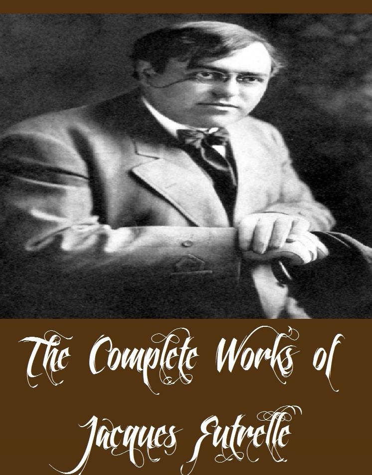 The Complete Works of Jacques Futrelle (18 Complete Works of Jacques Futrelle Including The Diamond Master, The Flaming Phantom, The Golden Dagger, The Great Auto Mystery, The Scarlet Thread, The Silver Box, The Thinking Machine, Elusive Isabel, And More)