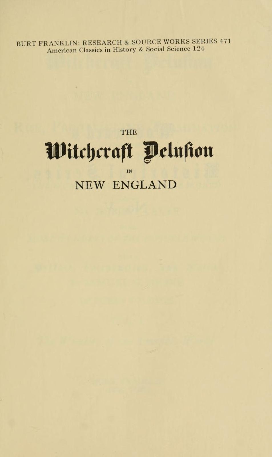 The witchcraft delusion in New England; its rise, progress, and termination