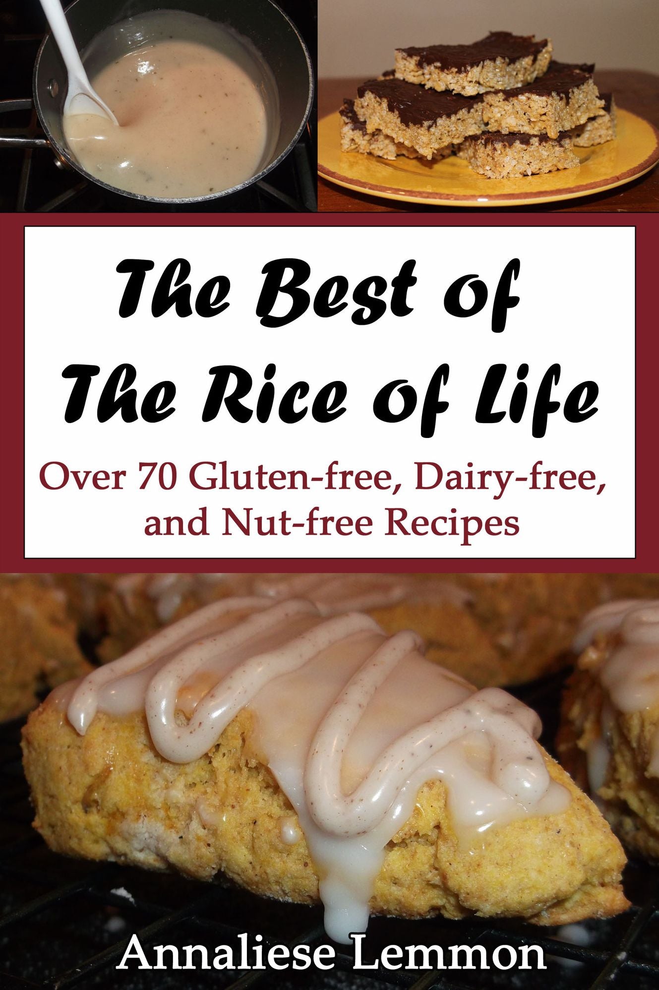 The Best Of The Rice Of Life: Over 70 Gluten-free, Dairy-free, and Nut-free Recipes
