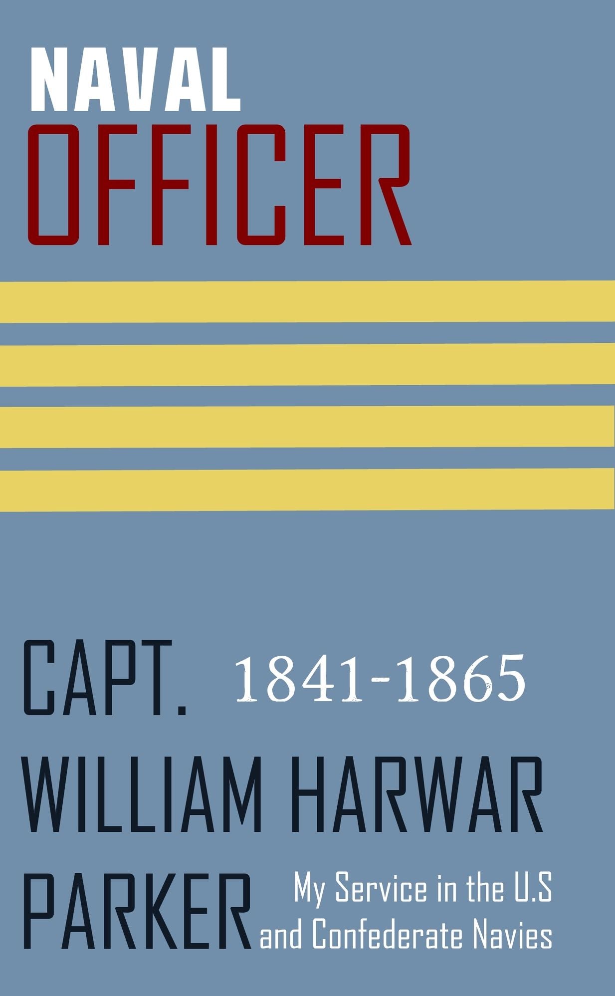 Naval Officer: My Service in the U.S. and Confederate Navies