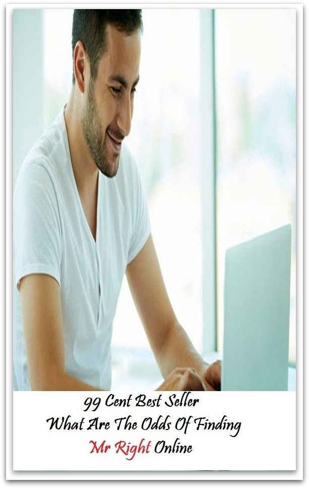 99 Cent Best Seller What Are The Odds Of Finding Mr Right Online ( book, drama, fable, myth, story, tale, narrative, account, yarn, legend, fairy tale, chronicle, anecdote )