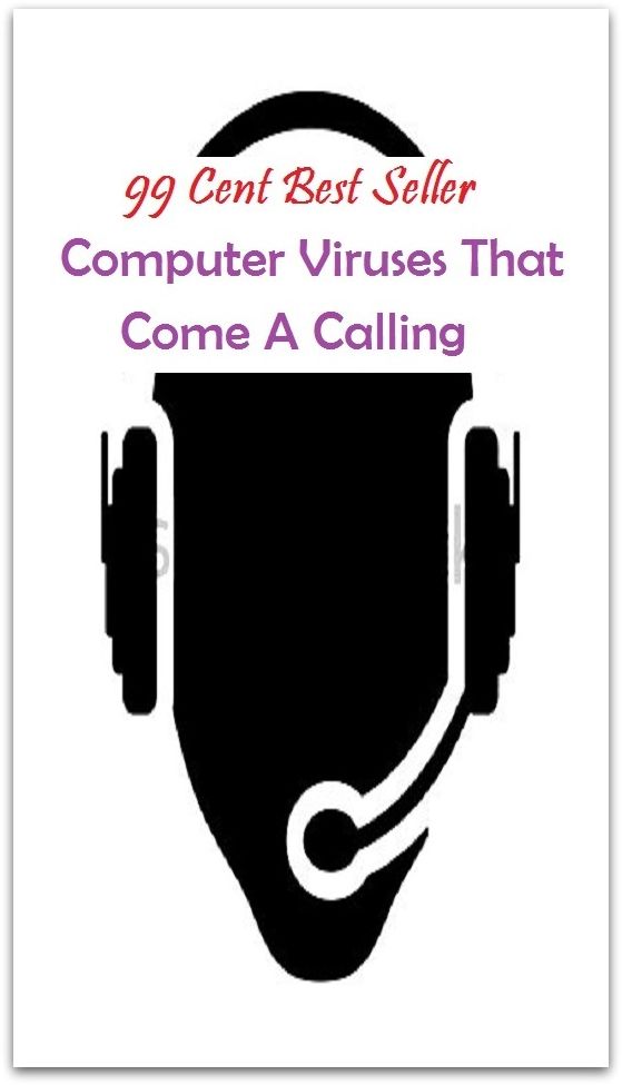99 Cent Best Seller Computer Viruses That Come A Calling ( online marketing, computer, pc, laptop, CPU, blog, web, net, netting, network, internet, mail, e mail, download, up load, keyword, software, bug, antivirus, search engine, anti spam)