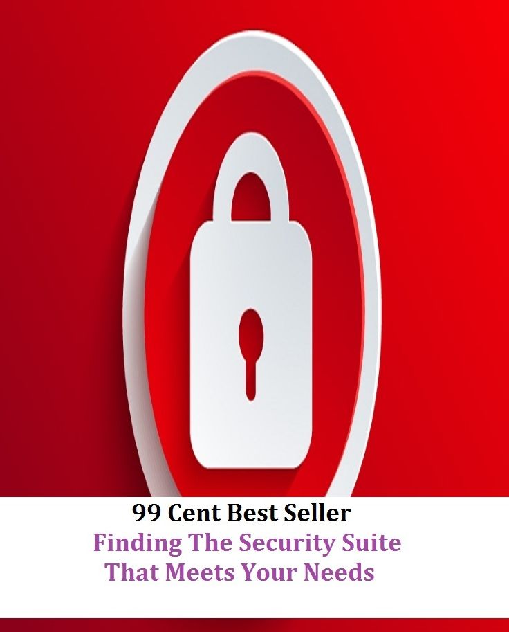 99 Cent Best Seller Finding The Security Suite That Meets Your Needs ( online marketing, computer, workstation, pc, laptop, CPU, blog, web, net, netting, network, internet, mail, e mail, download, up load, keyword, software, bug, antivirus )