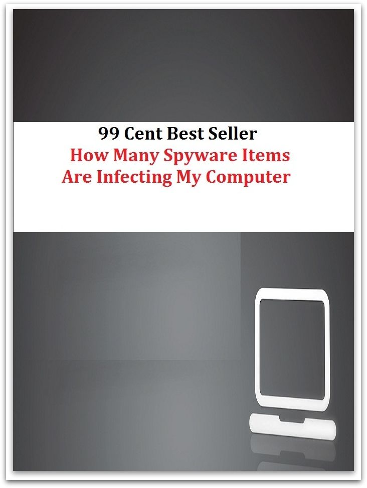99 Cent Best Seller How Many Spyware Items Are Infecting My Computer ( online marketing, computer, workstation, pc, laptop, CPU, blog, web, net, netting, network, internet, mail, e mail, download, up load, keyword, software, bug, antivirus )