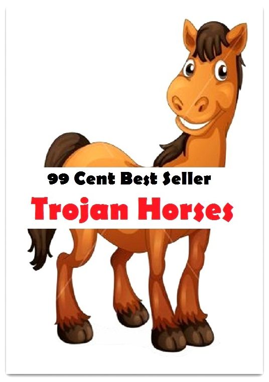 99 Cent Best Seller Trojan Horses ( essay, paper, thesis, dissertation, composition, article, treatise, theory, idea, hypothesis )