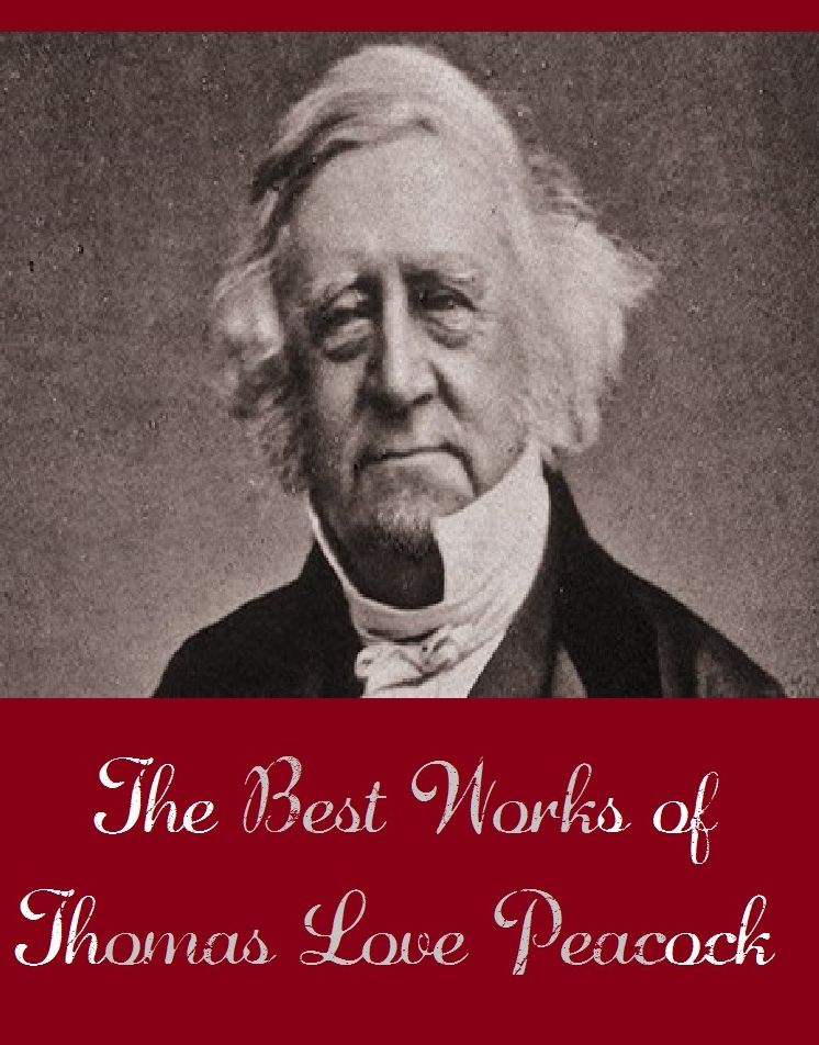 The Best Works of Thomas Love Peacock (Best Works Include Crotchet Castle, Gryll Grange, Headlong Hall, Maid Marian, Nightmare Abbey)