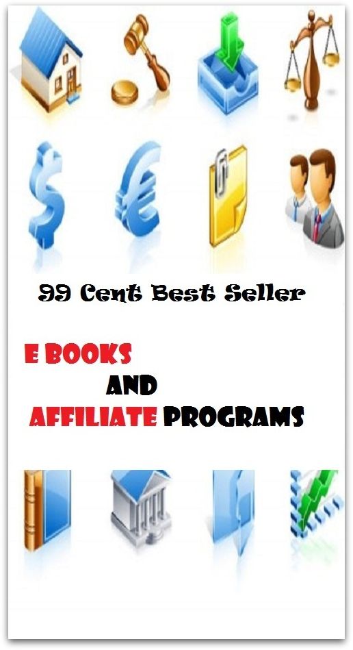 99 Cent Best Seller E Books And Affiliate Programs ( publisher, author, writer, novelist, biographer, dramatist, creator, instigator, maker, inventor, publish )